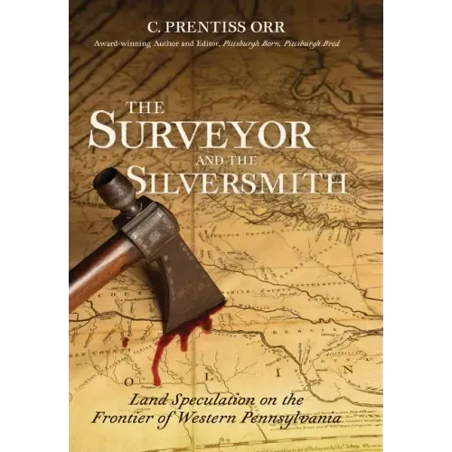 The Surveyor and The Silversmith: Land Speculation on the Frontier of Western Pennsylvania