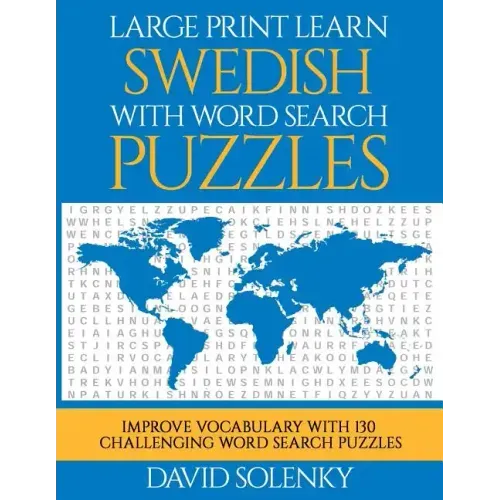Large Print Learn Swedish with Word Search Puzzles: Learn Swedish Language Vocabulary with Challenging Easy to Read Word Find Puzzles