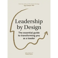 Leadership by Design: The Essential Guide to Transforming You as a Leader