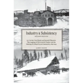 Industry and Subsistency: E. F. Cartier Van Dissel and Sawmill Phoenix; The Logging of Old-Growth Timber and the Making of a Small Farm Communit