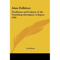 Ainu Folklore: Traditions and Culture of the Vanishing Aborigines of Japan 1949