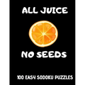 All Juice No Seeds: 100 Easy Get Well Soon Sudoku Puzzles Large Print Vasectomy Recovery Gift for Men