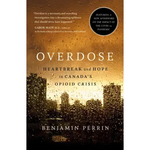Overdose: Heartbreak and Hope in Canada's Opioid Crisis