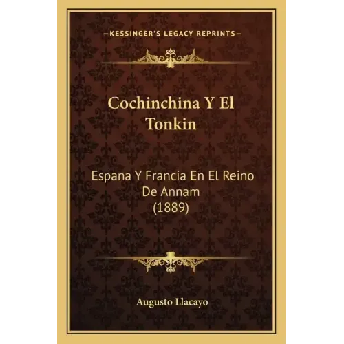 Cochinchina Y El Tonkin: Espana Y Francia En El Reino De Annam (1889)