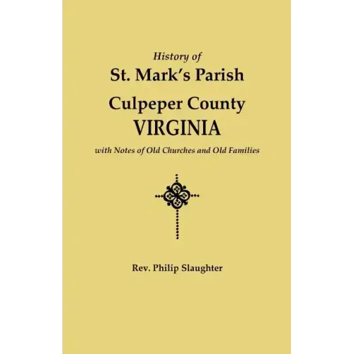 History of St. Mark's Parish, Culpeper County, Virginia, with Notes of Old Churches and Old Families