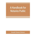 A handbook for notaries public and commissioners of deeds of New York: being a treatise on the laws, federal and state, governing notaries public and