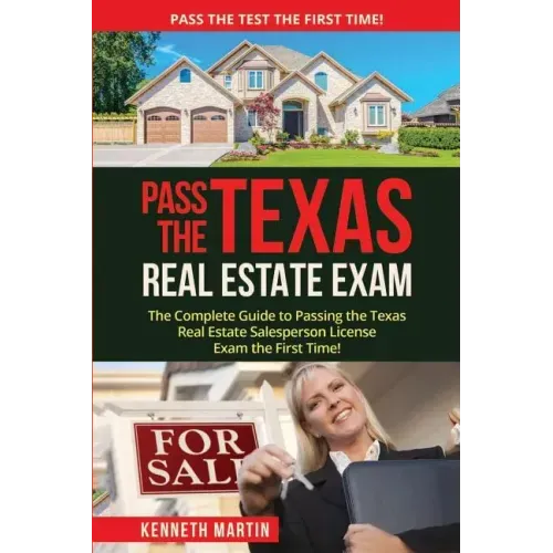 Pass the Texas Real Estate Exam: The Complete Guide to Passing the Texas Real Estate Salesperson License Exam the First Time!