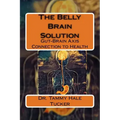 The Belly Brain Solution: Gut-Brain Axis Connection to Health