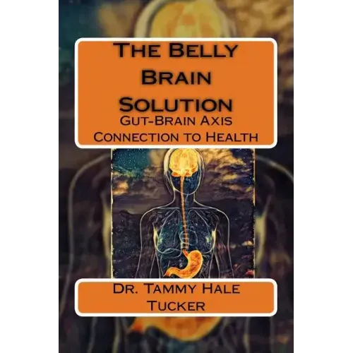 The Belly Brain Solution: Gut-Brain Axis Connection to Health