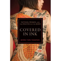 Covered in Ink: Tattoos, Women and the Politics of the Body