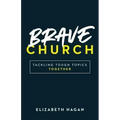 Brave Church: Tackling Tough Topics Together