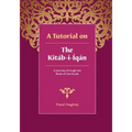 A Tutorial on the Kitab-i-Iqan