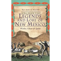 Enchanted Legends and Lore of New Mexico: Witches, Ghosts and Spirits