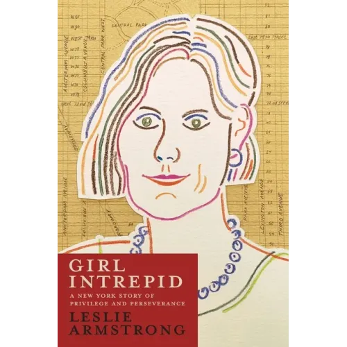 Girl Intrepid: A New York Story of Privilege and Perseverance