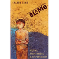 The Trouble with Blame: Victims, Perpetrators, and Responsibility