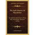 The Early History Of Manchester: An Address Delivered In Music Hall, Manchester, Vermont (1876)