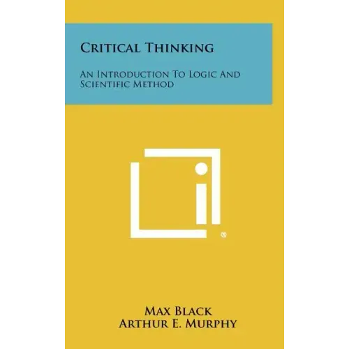 Critical Thinking: An Introduction To Logic And Scientific Method