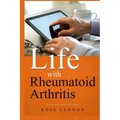 Life with Rheumatoid Arthritis: What Is the Disease? How Did I Get It? How Do I Cope? Your Questions Answered?