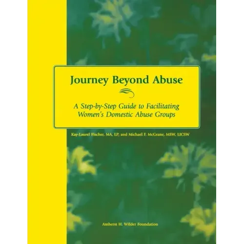 Journey Beyond Abuse: A Step-By-Step Guide to Facilitating Women's Domestic Abuse Groups