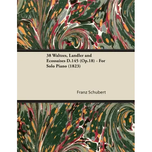 38 Waltzes, Ländler and Ecossaises D.145 (Op.18) - For Solo Piano (1823)