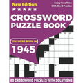 You Were Born In 1945: Crossword Puzzle Book: Adults Crossword Puzzle Game Book For Seniors Men Women In Including 80 Large Print Puzzles And