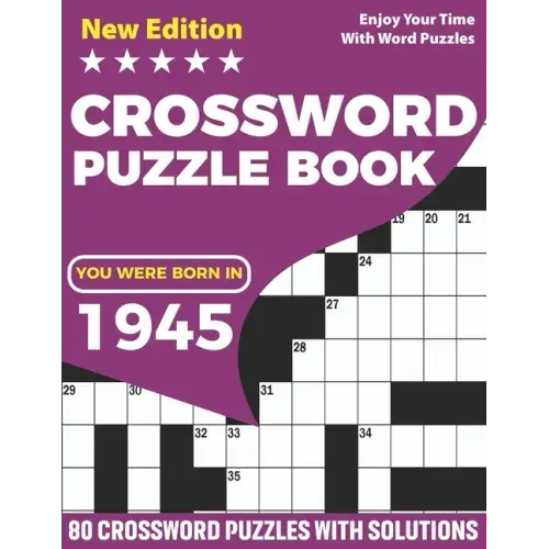 You Were Born In 1945: Crossword Puzzle Book: Adults Crossword Puzzle Game Book For Seniors Men Women In Including 80 Large Print Puzzles And