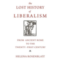 The Lost History of Liberalism: From Ancient Rome to the Twenty-First Century