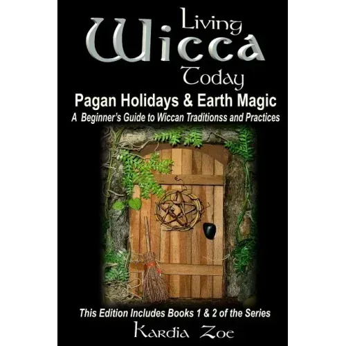 Living Wicca Today Pagan Holidays & Earth Magic: A Beginner's Guide to Traditions and Practices
