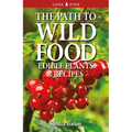 The Path to Wild Food: Edible Plants & Recipes