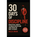 30 Days of Discipline: Practical Habits to Build Discipline and Focus in the Next 30 Days