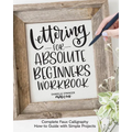 Lettering for Absolute Beginners Workbook: Complete Faux Calligraphy How-To Guide with Simple Projects