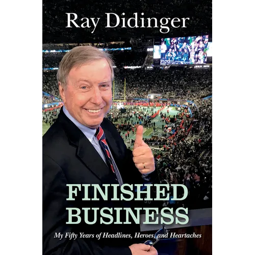 Finished Business: My Fifty Years of Headlines, Heroes, and Heartaches