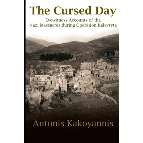 The Cursed Day: Eyewitness Accounts of the Nazi Massacres during Operation Kalavryta