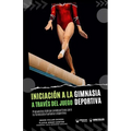 Iniciación a la gimnasia deportiva a través del juego: Propuestas lúdicas predeportivas para la formación humana y deportiva