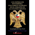 Los Lisperguer Wittemberg; una familia alemana en el corazon de la cultura chilena: Identidad y esplendor de la primera familia colonial de Chile