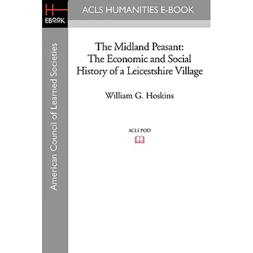 The Midland Peasant: The Economic and Social History of a Leicestshire Village
