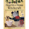 Hearth and Home Witchcraft: Rituals and Recipes to Nourish Home and Spirit