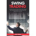 Swing Trading: The New Practical Guide To Short-Term Trading. Learn Step-By-Step How to Swing Trade and Make Profit in No Time