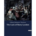 The Luck of Barry Lyndon: A picaresque novel by William Makepeace Thackeray about a member of the Irish gentry trying to become a member of the
