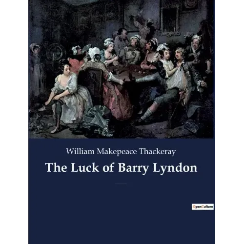 The Luck of Barry Lyndon: A picaresque novel by William Makepeace Thackeray about a member of the Irish gentry trying to become a member of the