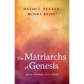 The Matriarchs of Genesis: Seven Women, Five Views