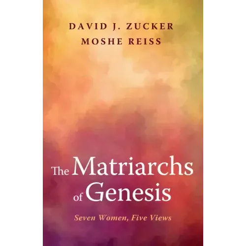 The Matriarchs of Genesis: Seven Women, Five Views