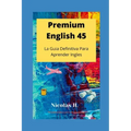 Premium English 45: La Guia Definitiva para Aprender Ingles
