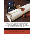 History Of The Pan-handle: Being Historical Collections Of The Counties Of Ohio, Brooke, Marshall And Hancock, West Virginia ......