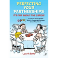Perfecting Your Partnerships: It's Not About the Cards!: A Duplicate Bridge Player's Guide to Creating and Sustaining Great Partnerships