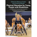 Physical Education for Young People with Disabilities: A Handbook of Practical Ideas Created by Practitioners for Practitioners