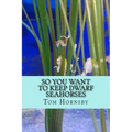 So you want to keep dwarf seahorses