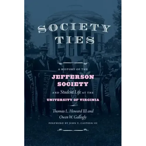 Society Ties: A History of the Jefferson Society and Student Life at the University of Virginia