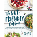 The Gut-Friendly Cookbook: Delicious Low-Fodmap, Gluten-Free, Allergy-Friendly Recipes for a Happy Tummy