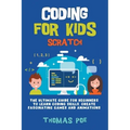 Coding for Kids Scratch: The Ultimate Guide for Beginners to Learn Coding Skills, Create Fascinating Games and Animations